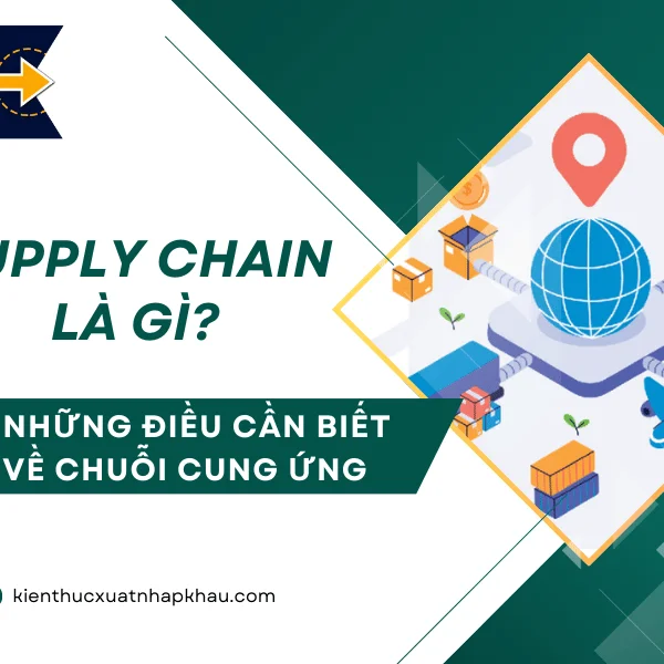 Supply Chain Là Gì? Những Điều Cần Biết Về Chuỗi Cung Ứng