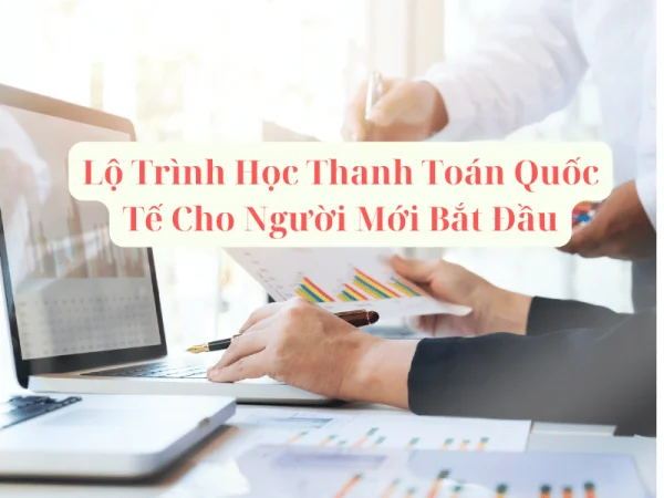 Lộ Trình Học Thanh Toán Quốc Tế Cho Người Mới Bắt Đầu