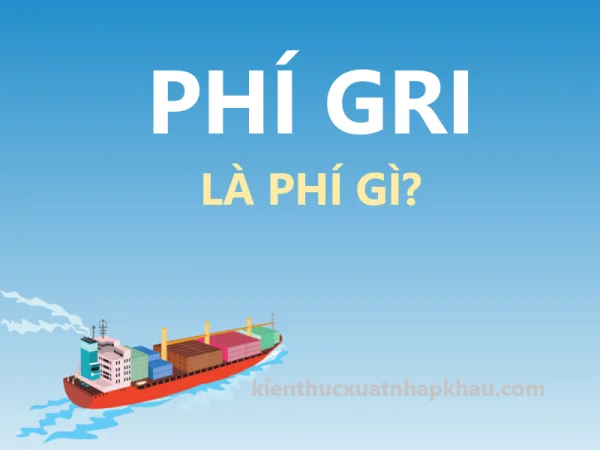 Phí GRI Là Gì? Tại Sao Hãng Tàu Thu Phí GRI?