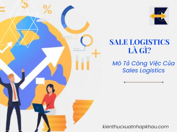 Sales Logistics Là Gì? Mô Tả Công Việc Của Sales Logistics