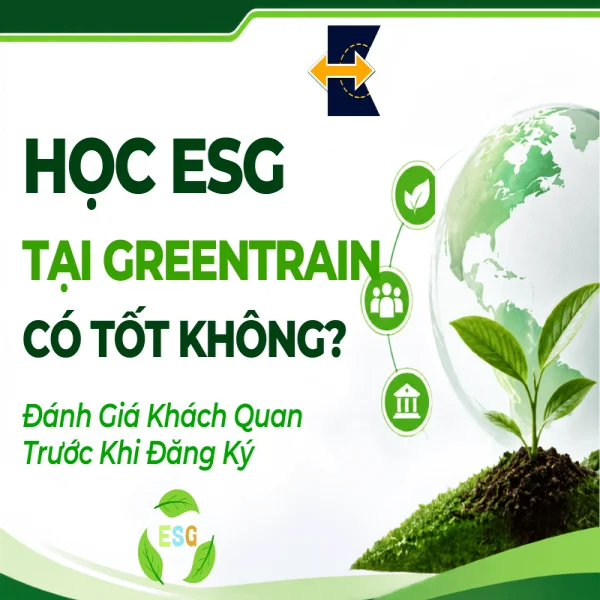 Học ESG Tại Greentrain Có Tốt Không? Đánh Giá Khách Quan Trước Khi Đăng Ký