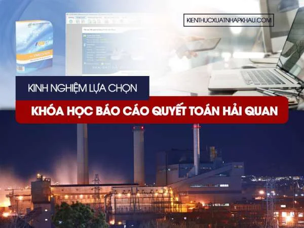 Review Khóa Học Báo Cáo Quyết Toán Hải Quan Tốt Nhất