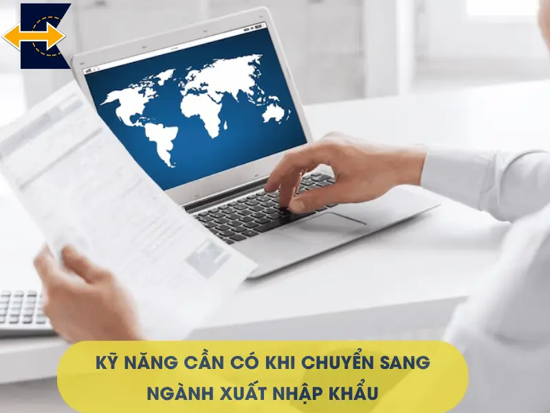 ky-nang-can-co-khi-chuyen-sang-nganh-xuat-nhap-khau