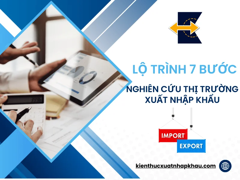 lo-trinh-7-buoc-nghien-cuu-thi-truong-xuat-nhap-khau