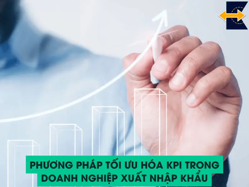 phuong-phap-toi-uu-hoa-kpi-cho-doanh-nghiep-xuat-nhap-khau